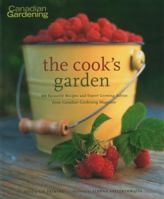 Cook's Garden: 100 Favourite Recipes and Expert Growing Advice from Canadian Gardening Magazine 1552783472 Book Cover