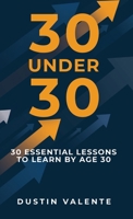 30 Under 30: 30 Essential Lessons to Learn by Age 30 B0GSZX5V9Z Book Cover