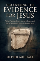 DISCOVERING THE EVIDENCE FOR JESUS: What Archaeology, Ancient Texts, and Early Witnesses Reveal About Christ B0H18L6PB2 Book Cover