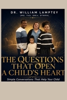 THE QUESTIONS THAT OPEN A CHILD’S HEART: Simple Conversations That Help Your Child Feel Heard, Understood and Loved B0HG9HQ4RF Book Cover