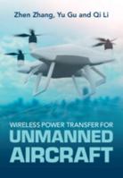 Wireless Power Transfer for Unmanned Aircrafts: Fundamental, Design and Control 1108472435 Book Cover