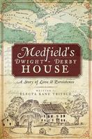 Medfield's Dwight-Derby House: A Story of Love & Persistence 1596297859 Book Cover