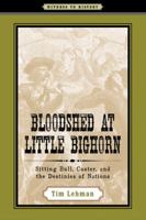 Bloodshed at Little Bighorn: Sitting Bull, Custer, and the Destinies of Nations 0801895014 Book Cover