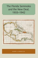 The Florida Seminoles and the New Deal, 1933-1942 1947372025 Book Cover