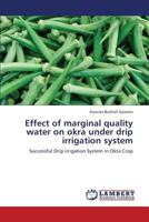 Effect of marginal quality water on okra under drip irrigation system: Successful Drip irrigation System in Okra Crop 3659318019 Book Cover