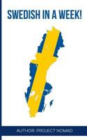 Swedish: Learn Swedish in a Week!: Swedish: Learn Swedish in a Week! Start Speaking Basic Swedish in Less Than 24 Hours 1540831124 Book Cover