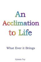 An Acclimation to Life 1545640610 Book Cover