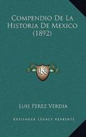 Compendio De La Historia De Mexico (1892) 1167666364 Book Cover