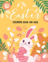 Easter Coloring Book for Kids: 53 Cute and Fun Images: Easter Chicken, Eggs, Pretty Bunnies, Flowers, And Many More Fun! For Boys And Girls Ages 4-8. B08XLGGCX9 Book Cover