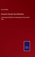 Deutsche Classiker des Mittelalters: Achter Band: Gottfried's von Strassburg Tristan Zweiter Theil 3375014821 Book Cover