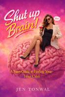 Shut up Brain!: A Sassy Guide to Finding Your Inner Calm 1923461966 Book Cover