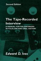 The Tape-Recorded Interview: A Manual for Field Workers in Folklore and Oral History 0870492918 Book Cover
