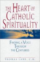The Heart of Catholic Spirituality: Finding a Voice Through the Centuries 0809141434 Book Cover