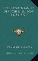 Die Hussitenkampfe Der Schlesier, 1420-1435 (1872) 1148816933 Book Cover