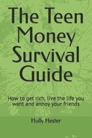 The Teen Money Survival Guide: How to get rich, live the life you want and annoy your friends B0BZ6SPTGN Book Cover