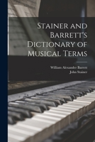 Stainer and Barrett's Dictionary of Musical Terms 1019222018 Book Cover