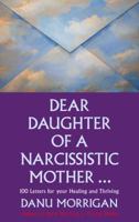 Dear Daughter of a Narcissisitic Mother: 100 Letters to Help you Recover and Thrive 023253277X Book Cover