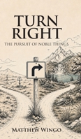 Turn Right: The Pursuit of Noble Things B0HHQRLXLB Book Cover