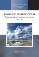 Empire and Eduards Volters: The Ethnography of Lithuanians and Latvians, 1882-1941 1836954522 Book Cover