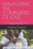 Navigating the Complexities of Love: A Guide to Building Strong and Lasting Relationships and Dating B0BSJ6FVHB Book Cover