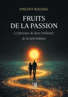 Fruits de la passion: Le parcours de deux militants de la non-violence B0F5VZ28XV Book Cover