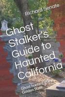 Ghost Stalker's Guide To Haunted California 1520702647 Book Cover