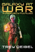 Galaxy at War: A Prophecy Fulfilled 1950938107 Book Cover