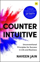 Counterintuitive: Unconventional Principles for Success in Life and Business 1804093912 Book Cover