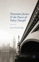 Preventive Justice and the Power of Policy Transfer 1137495014 Book Cover