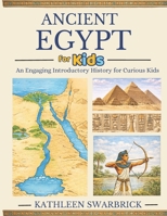 Ancient Egypt for Kids: An Engaging Introductory History for Curious Kids B0GNYZRJHJ Book Cover
