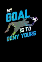 My Goal Is To Deny Yours: My Goal Is To Deny Yours Goalie Rainbow Splatter Blank Composition Notebook for Journaling & Writing (120 Lined Pages, 6" x 9") 1670396916 Book Cover