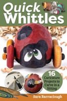 Quick Whittles: 16 Caricature Projects to Carve in a Sitting (Fox Chapel Publishing) Full-Size Patterns and Beginner-Friendly Instructions for Woodcarving a Santa, Bear, Narwhal, Monster, and More 1497102790 Book Cover