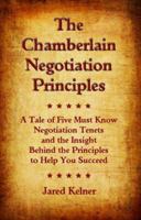 The Chamberlain Negotiation Principles: A Tale of Five Must Know Negotiation Tenets and the Insight Behind the Principles to Help You Succeed 0982655800 Book Cover