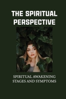 The Spiritual Perspective: Spiritual Awakening Stages And Symptoms: Spiritual Perspective Examples B099C3GMP6 Book Cover