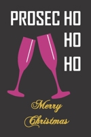 Prosec Ho Ho Ho. Merry Christmas: Funny gag notebook with fun Prosecco Christmas quote. Great Christmas gift for women who love a bit of fizz. 1694055094 Book Cover