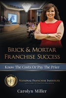 Brick & Mortar Franchise Success: Know the Costs or Pay the Price 1542593603 Book Cover
