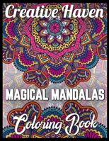 Creative haven magical mandalas coloring book: An Adult Coloring Book with Fun, Easy, and Relaxing 100 unique mandalas Coloring Pages 1708643834 Book Cover