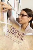 Daring You to Be You: Setting Goals: Track Your Goals to Track Your Success! 1519637799 Book Cover
