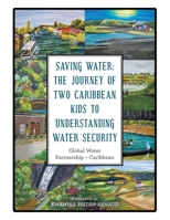 SAVING WATER: THE JOURNEY OF TWO CARIBBEAN KIDS TO UNDERSTANDING WATER SECURITY 1665509422 Book Cover