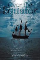 Over the Equator: Pages from the Journal of Russian Trailblazer Philip Efremov 1466943688 Book Cover
