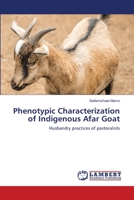 Phenotypic Characterization of Indigenous Afar Goat: Husbandry practices of pastoralists 6139450292 Book Cover