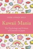 Kawaii Mania : The Psychology and Culture of Cuteness in Japan 1350568600 Book Cover
