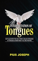 Interpretation of Tongues: Be Filled with the Spirit, Unlock Speaking in Tongues & Know What You Are Praying 1687323380 Book Cover