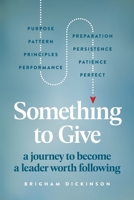 Something to Give: A Journey to Become A Leader Worth Following B0BYH8JMRT Book Cover