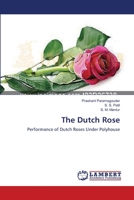 The Dutch Rose: Performance of Dutch Roses Under Polyhouse 3659544914 Book Cover