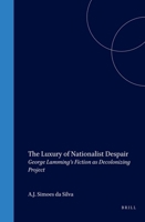The Luxury of Nationalist Despair: George Lamming's Fiction as Decolonizing Project 9042014318 Book Cover