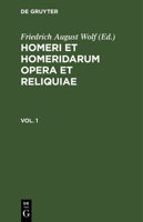 Homerus: Om&#275;ru Ep&#275; = Homeri Et Homeridarum Opera Et Reliquiae. Vol 1 3112449673 Book Cover