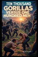 Ten Thousand Gorillas Versus One Hundred Men B0F7HTYJM6 Book Cover