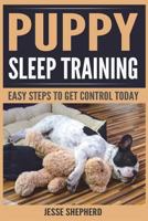 Puppy Sleep Training: Easy Steps to Get Control Today 1722063300 Book Cover