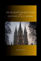 The Acquisition and Demise of Occult Wealth Seeking 1446178390 Book Cover